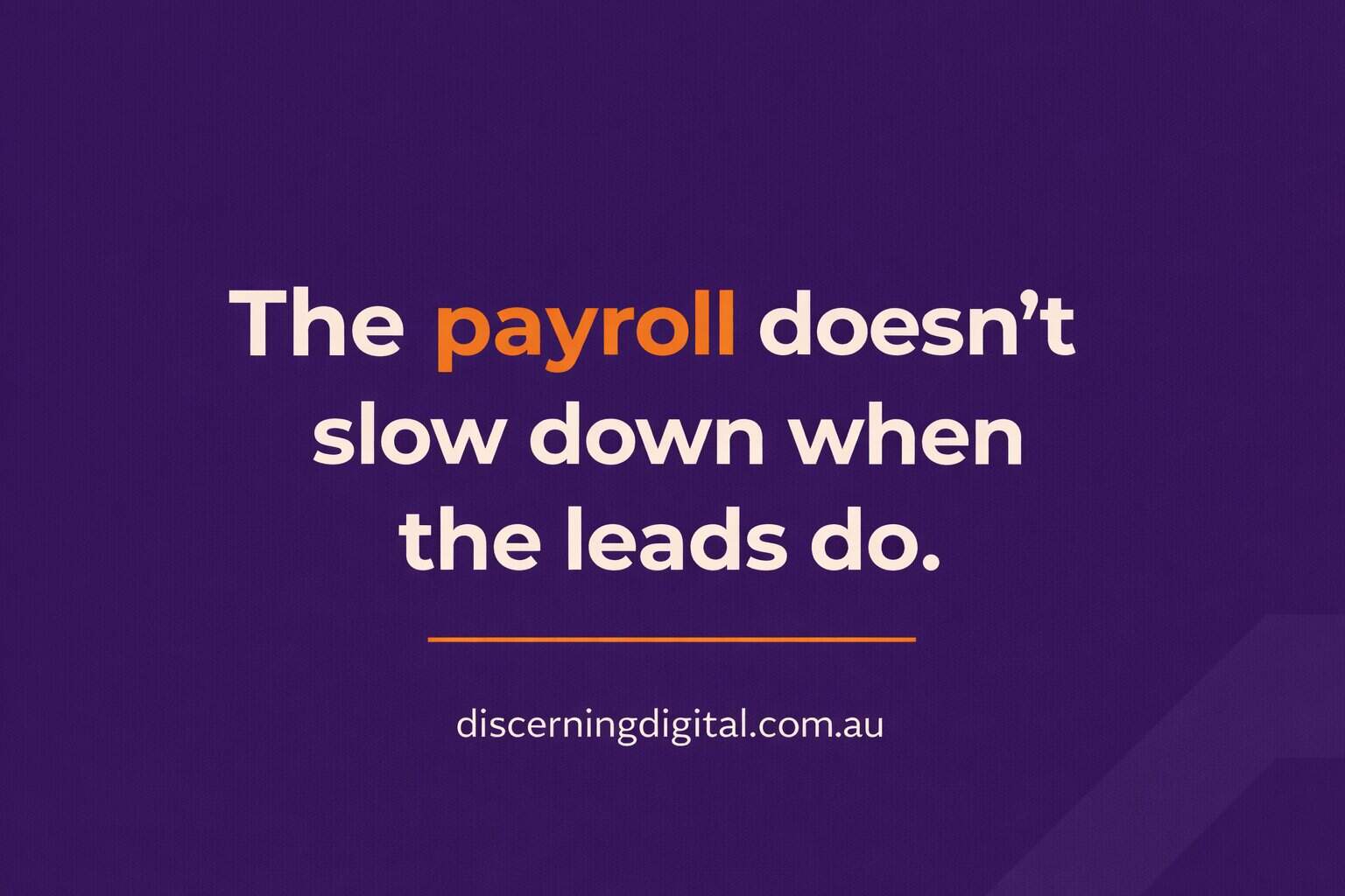 Payroll Doesn't Slow Down When The Leads Do