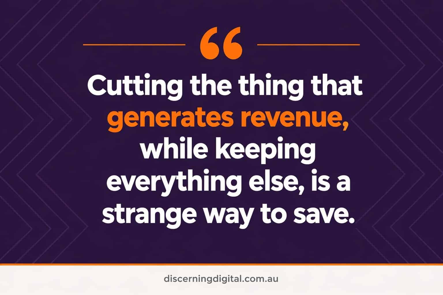 Typographic Statement Explaining Why Cutting Revenue Generating Marketing Is A Strange Way To Reduce Marketing Costs During Uncertainty Image 2b