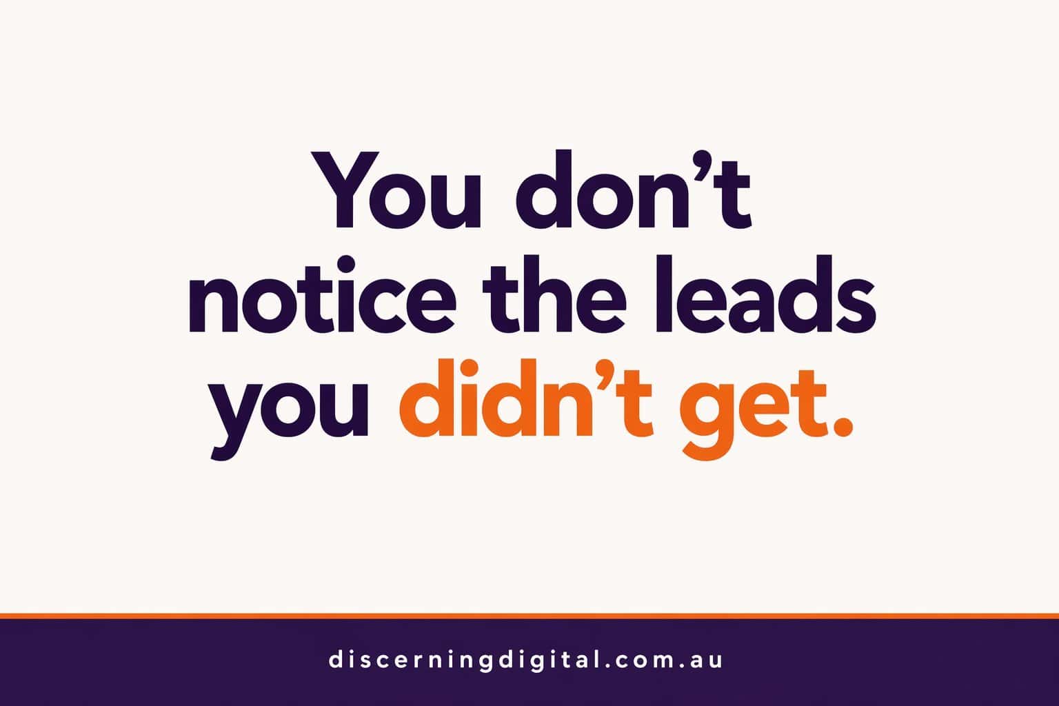 You Don't Notice The Leads You Didn't Get Image 6a