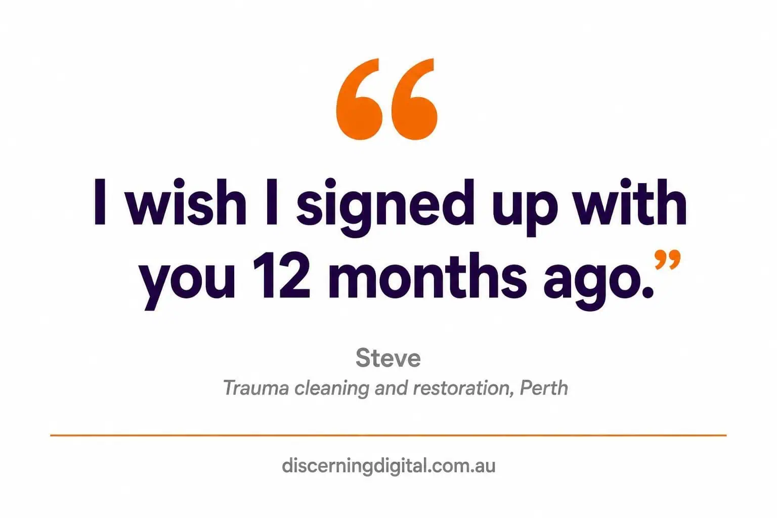 Client Quote From Steve About Wishing He Had Signed Up Twelve Months Sooner Image 5