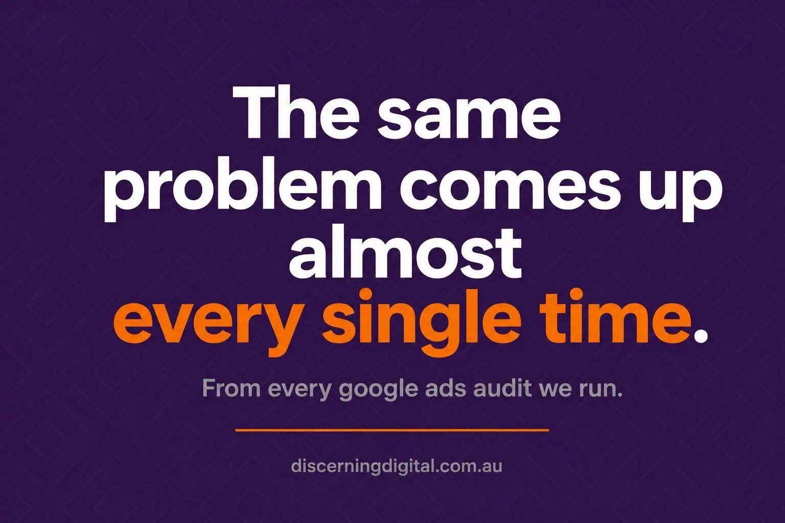 Every Google Ads Audit Reveals The Same Problem Image 1